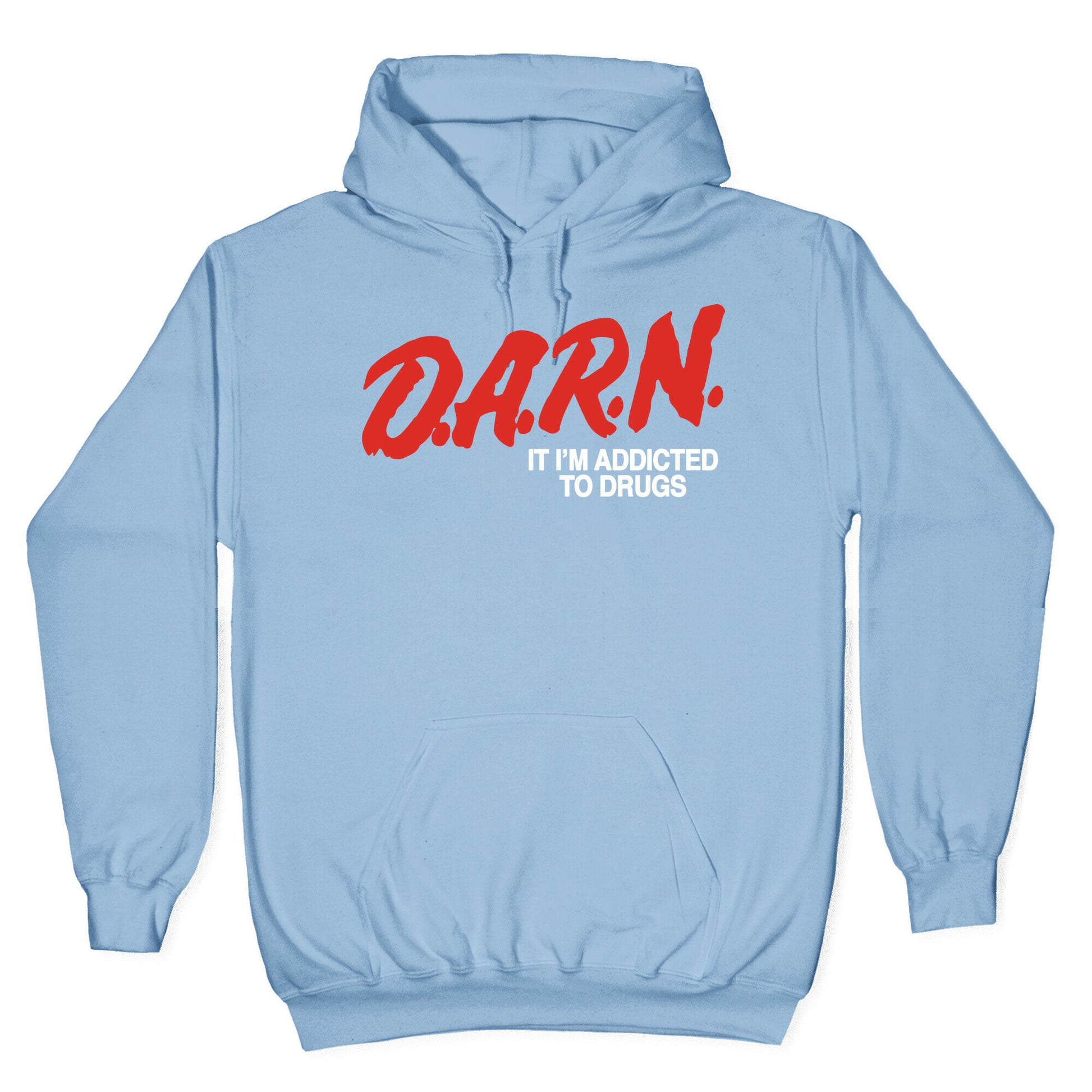 Darn Im Addicted to Drugs Hoodie