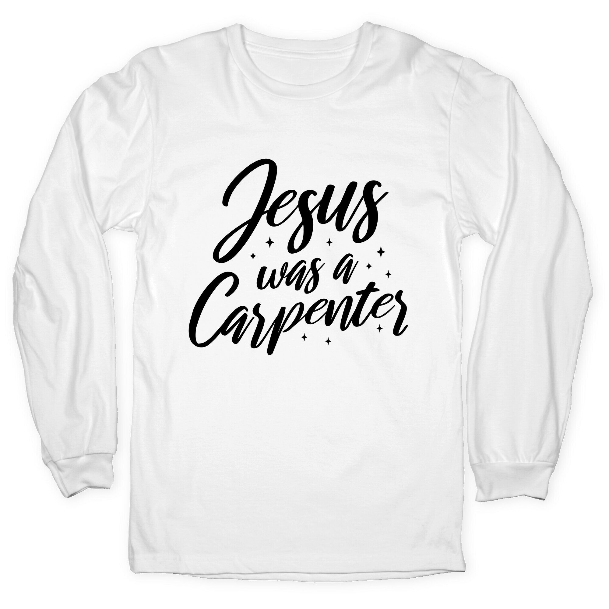 Jesus Was A Carpenter Longsleeve Tee