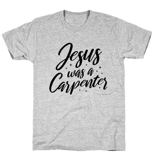 Jesus Was A Carpenter T-Shirt