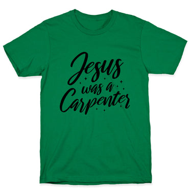 Jesus Was A Carpenter T-Shirt