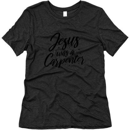 Jesus Was A Carpenter Womens Triblend Tee