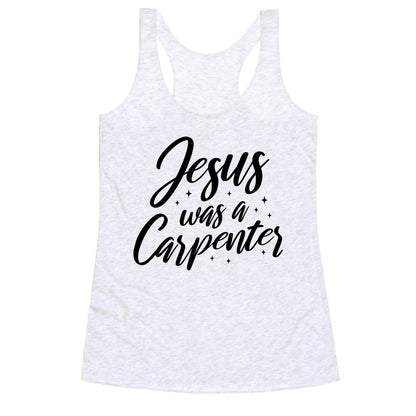 Jesus Was A Carpenter Racerback Tank