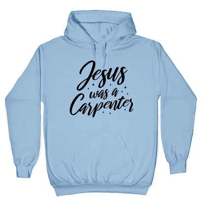 Jesus Was A Carpenter Hoodie