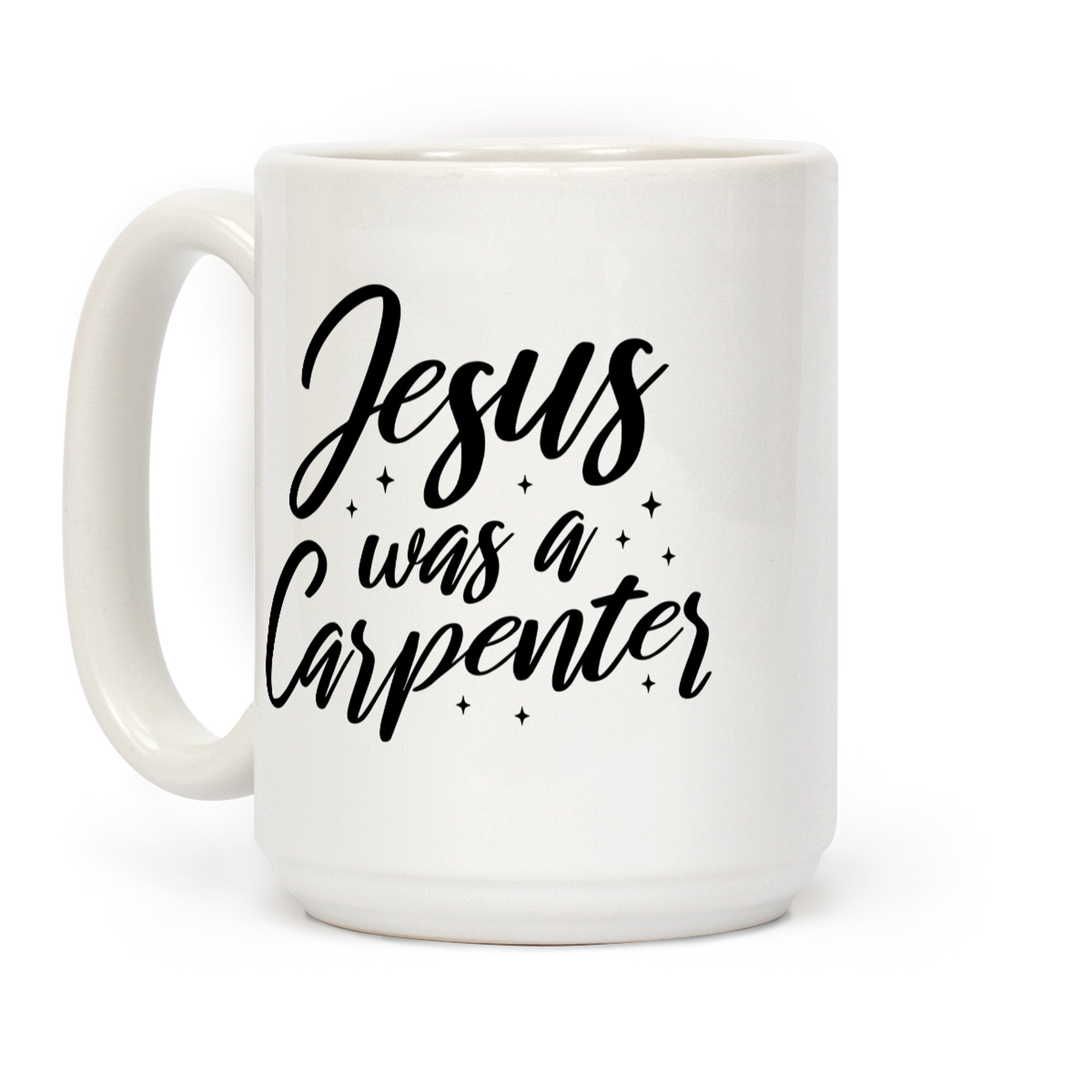 Jesus Was A Carpenter Coffee Mug