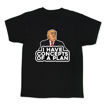 I Have Concepts of a Plan Kids Tee