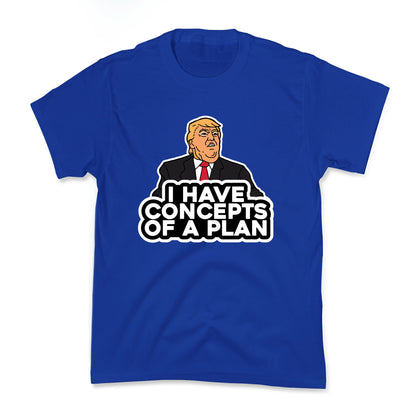 I Have Concepts of a Plan Kids Tee