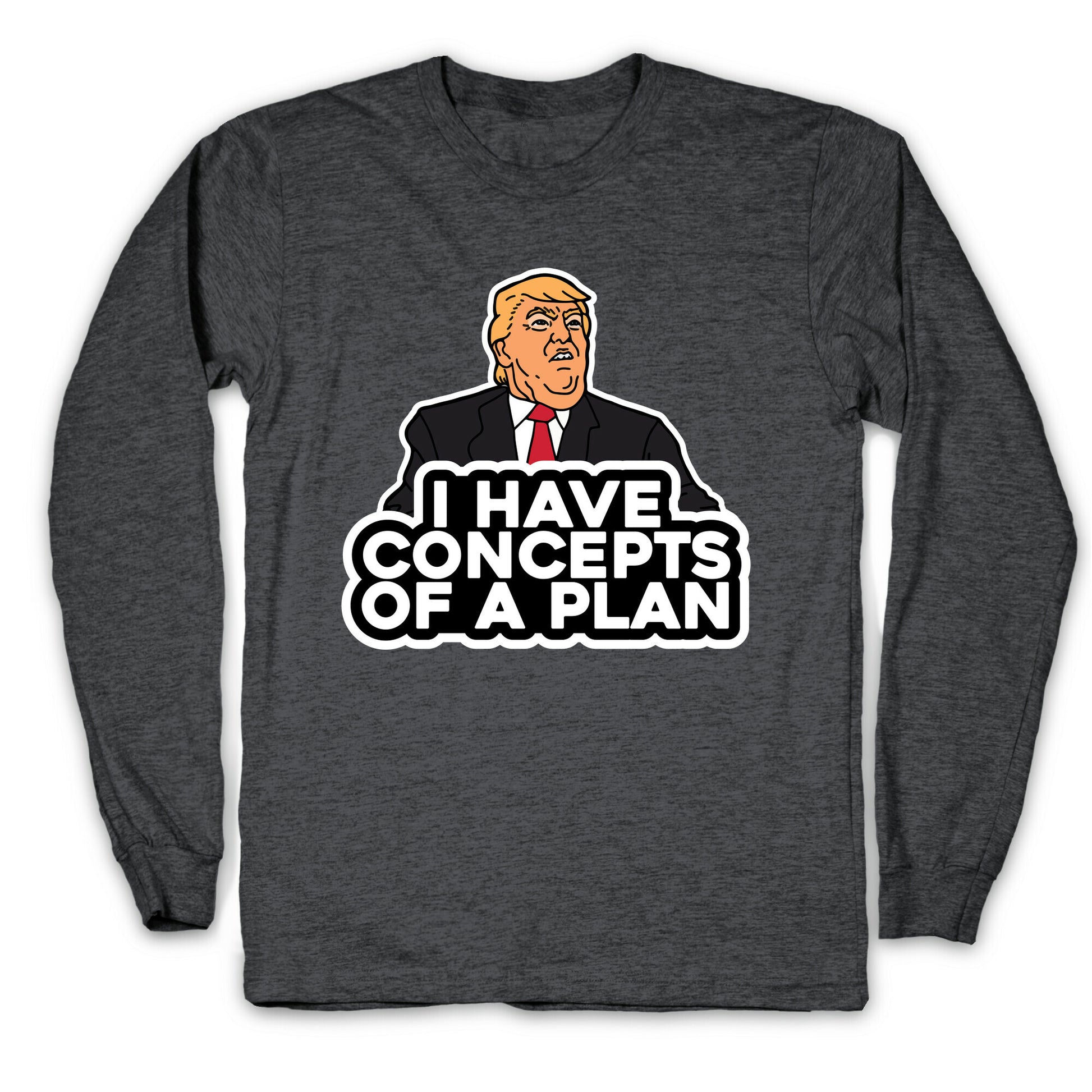 I Have Concepts of a Plan Longsleeve Tee