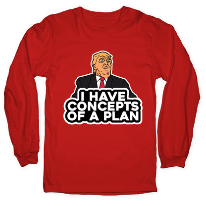 I Have Concepts of a Plan Longsleeve Tee