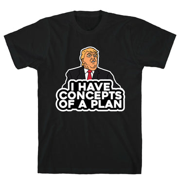 I Have Concepts of a Plan T-Shirt