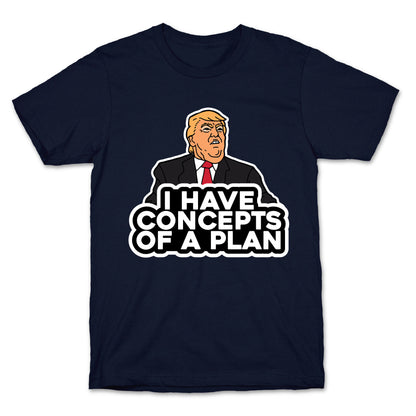 I Have Concepts of a Plan T-Shirt