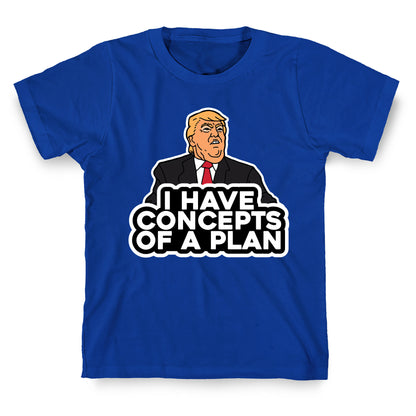 I Have Concepts of a Plan T-Shirt