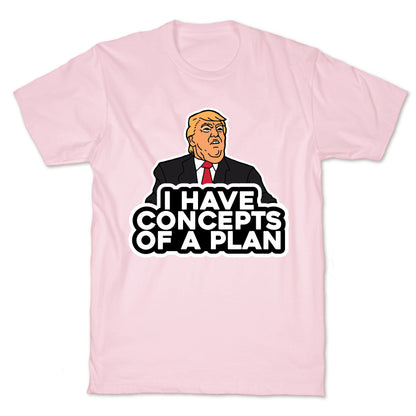 I Have Concepts of a Plan T-Shirt