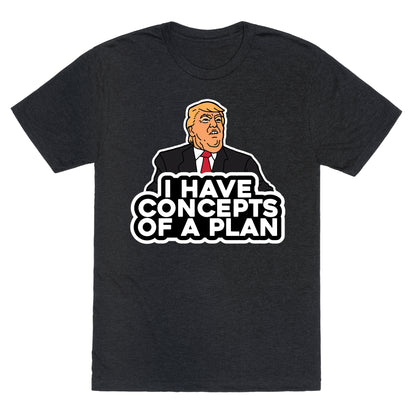 I Have Concepts of a Plan Unisex Triblend Tee