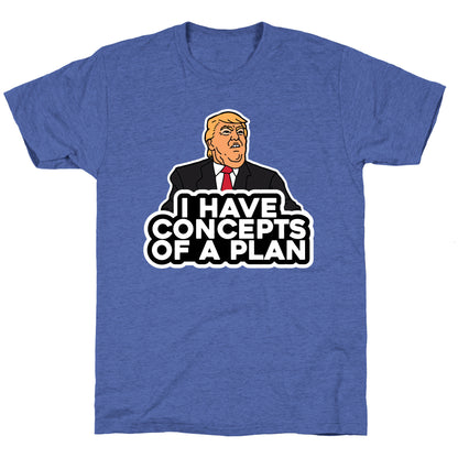 I Have Concepts of a Plan Unisex Triblend Tee