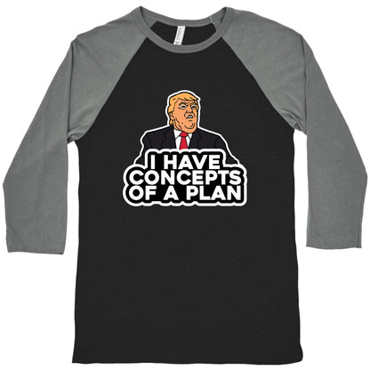 I Have Concepts of a Plan Baseball Tee