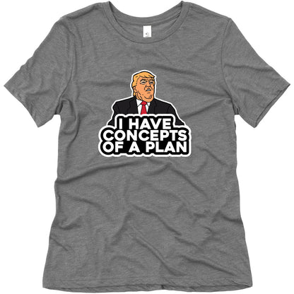 I Have Concepts of a Plan Womens Triblend Tee