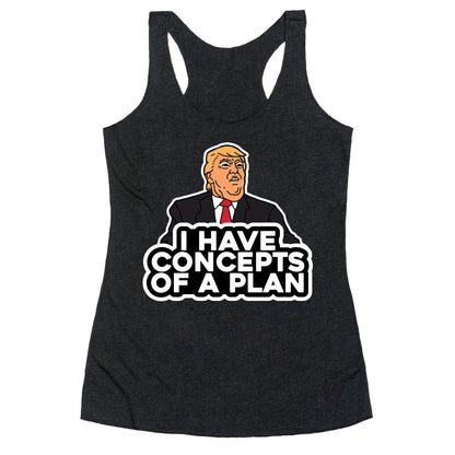 I Have Concepts of a Plan Racerback Tank