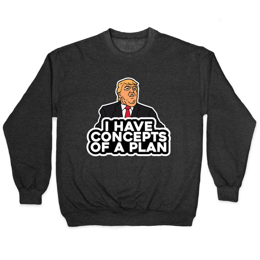 I Have Concepts of a Plan Crewneck Sweatshirt