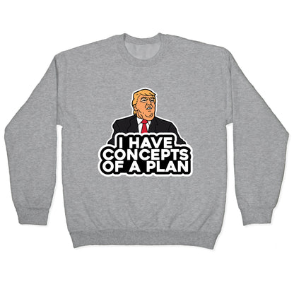 I Have Concepts of a Plan Crewneck Sweatshirt