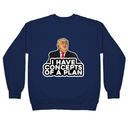 I Have Concepts of a Plan Crewneck Sweatshirt