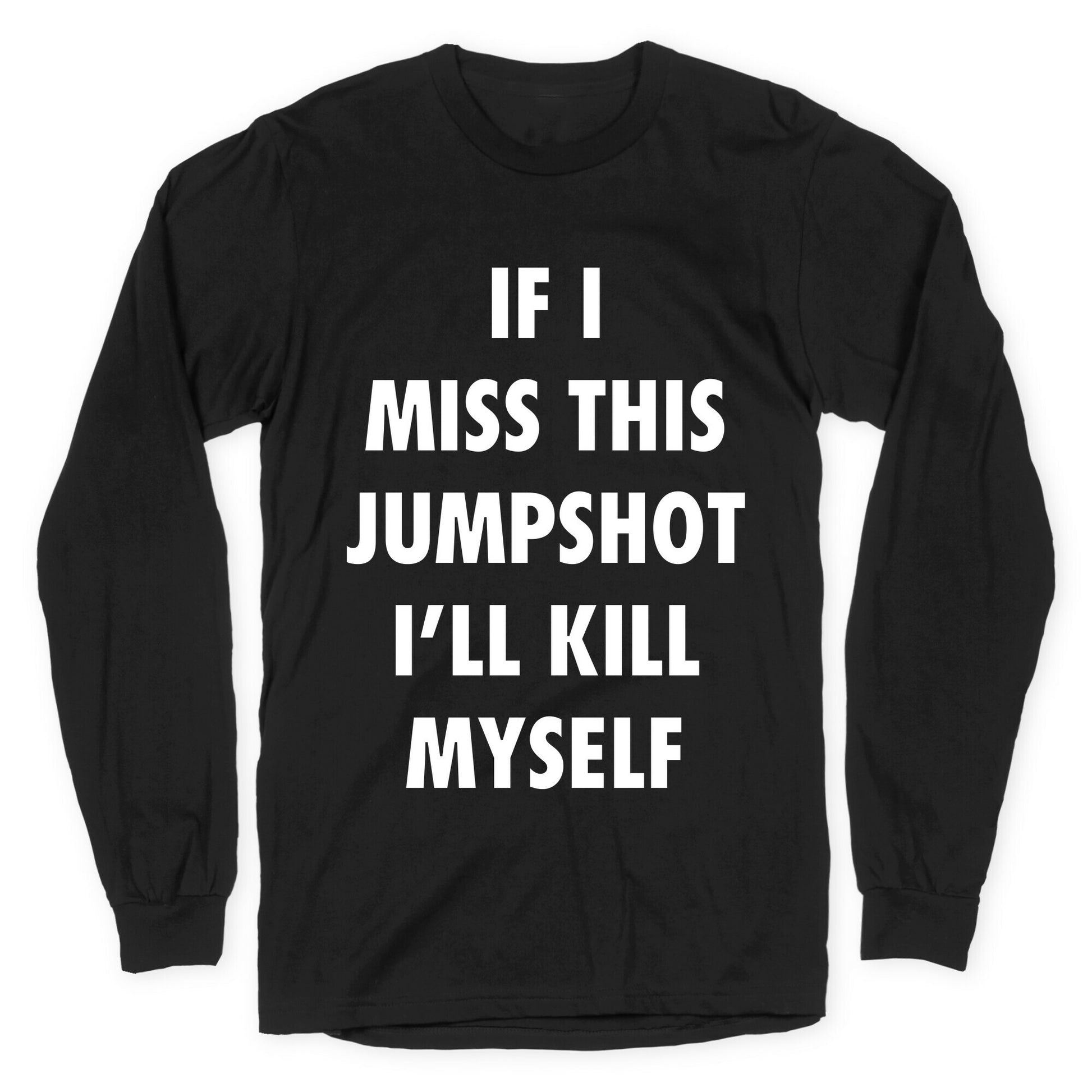 If I Miss This Jumpshot Longsleeve Tee