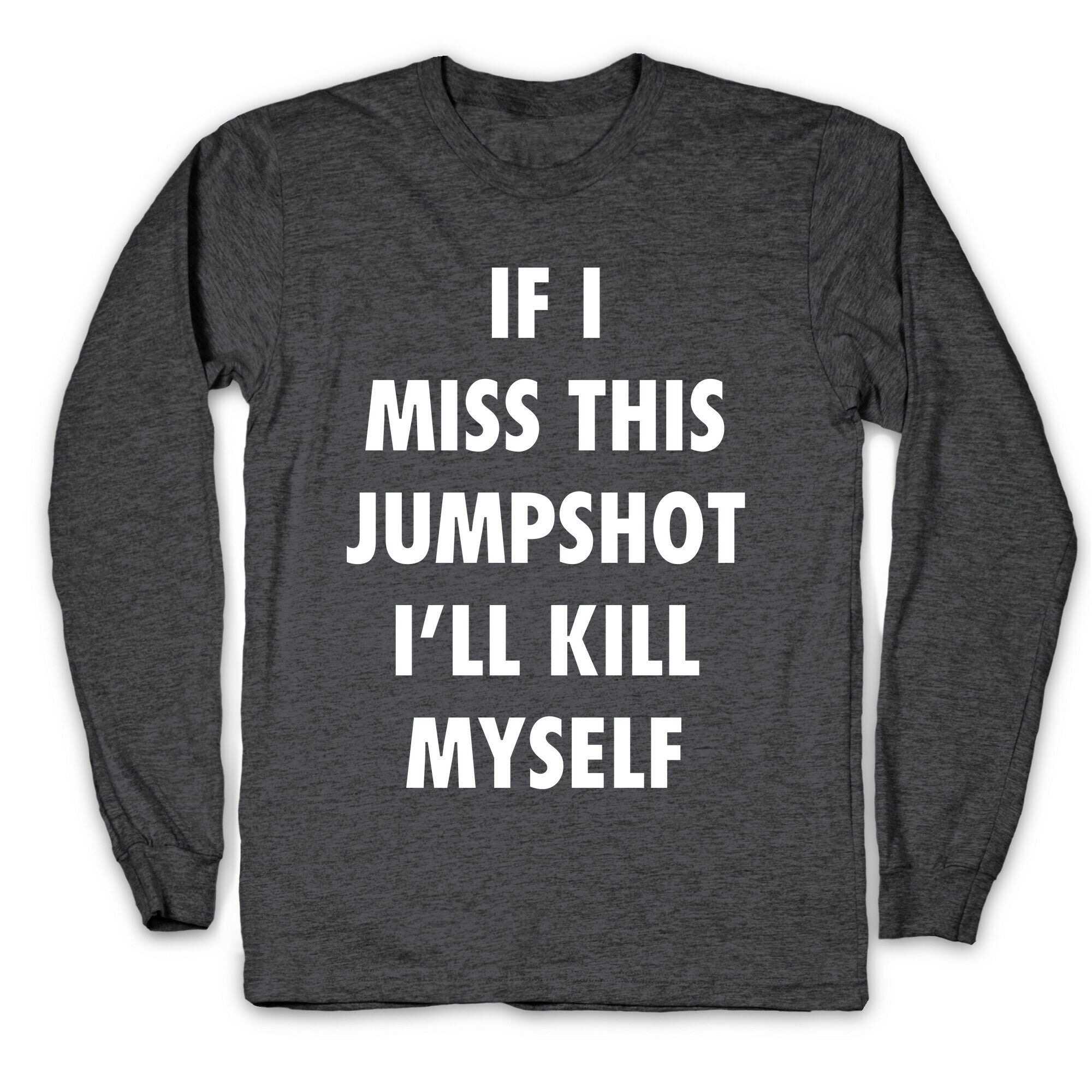 If I Miss This Jumpshot Longsleeve Tee