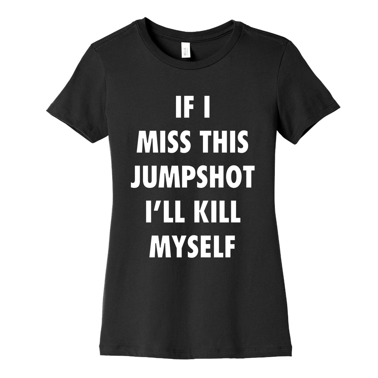 If I Miss This Jumpshot Womens Cotton Tee