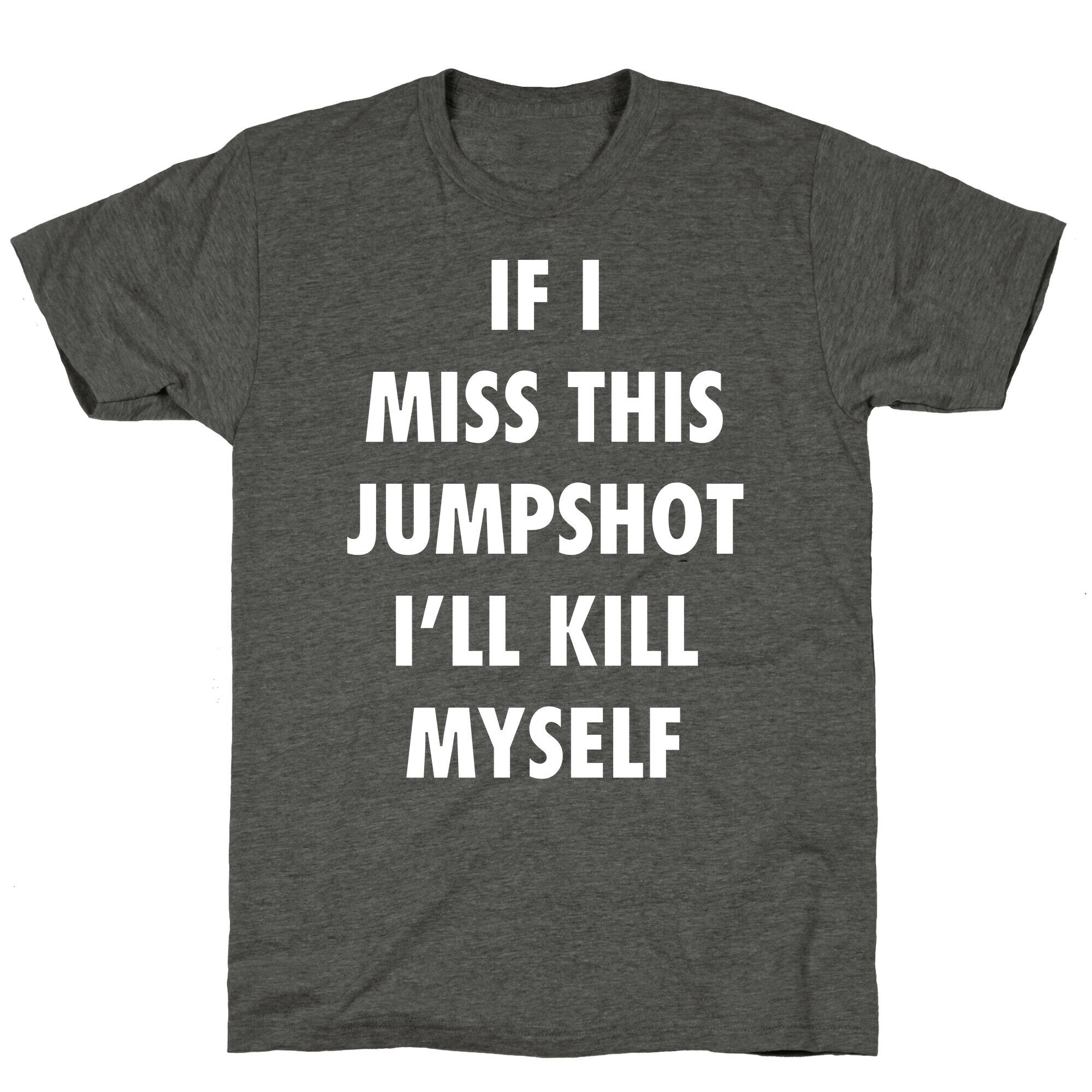 If I Miss This Jumpshot Unisex Triblend Tee
