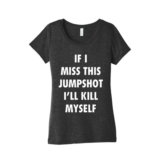 If I Miss This Jumpshot Womens Triblend Tee