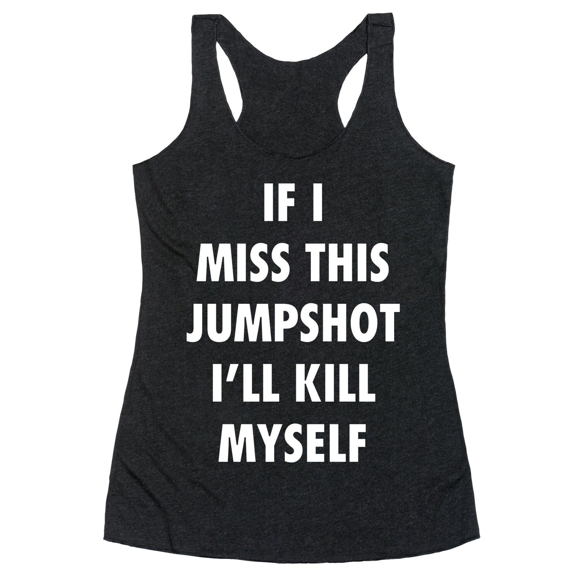 If I Miss This Jumpshot Racerback Tank