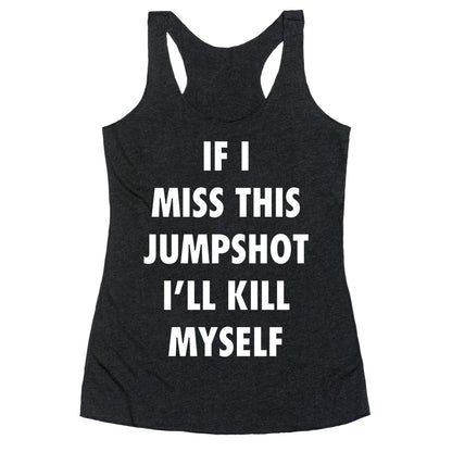 If I Miss This Jumpshot Racerback Tank