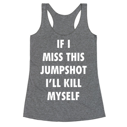 If I Miss This Jumpshot Racerback Tank