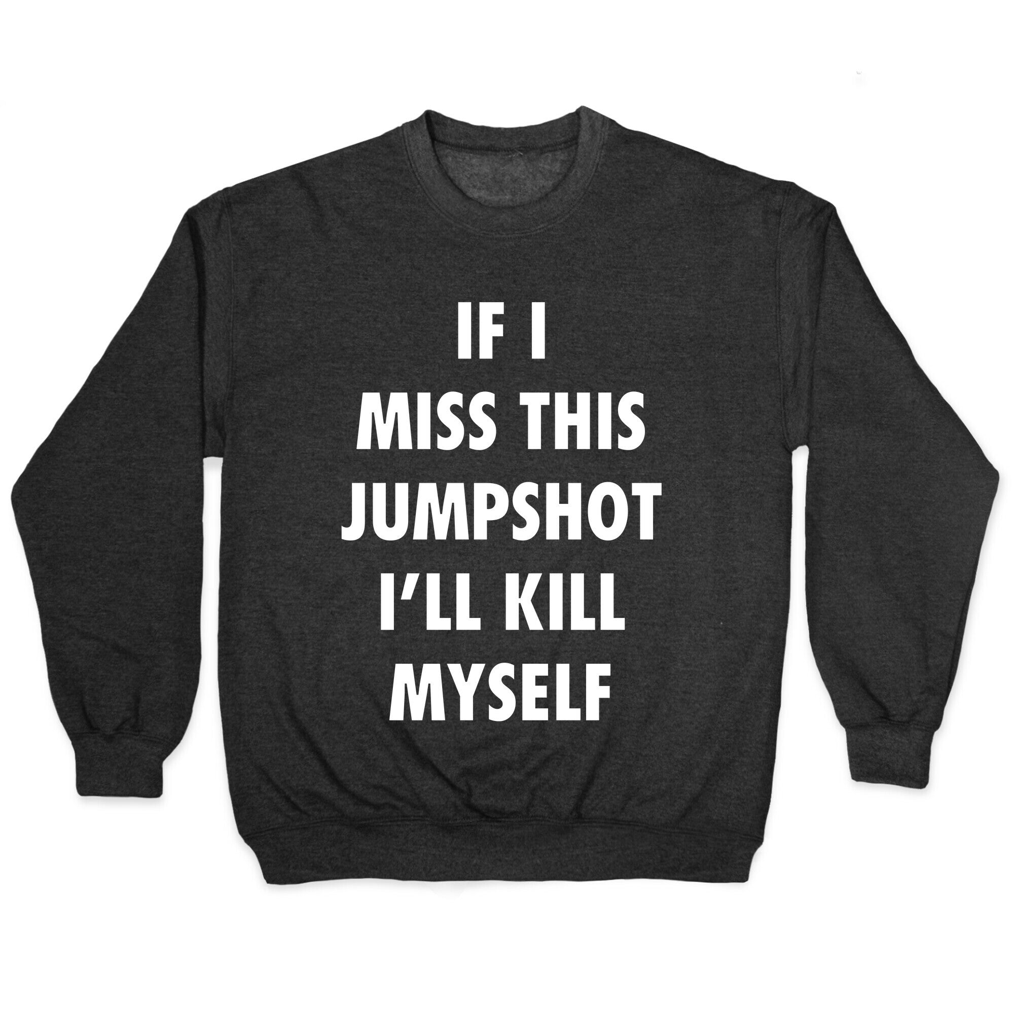 If I Miss This Jumpshot Crewneck Sweatshirt