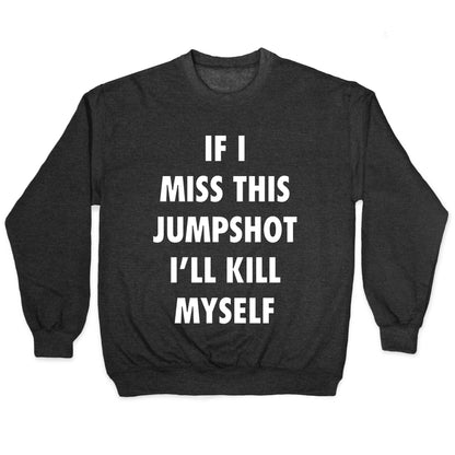 If I Miss This Jumpshot Crewneck Sweatshirt