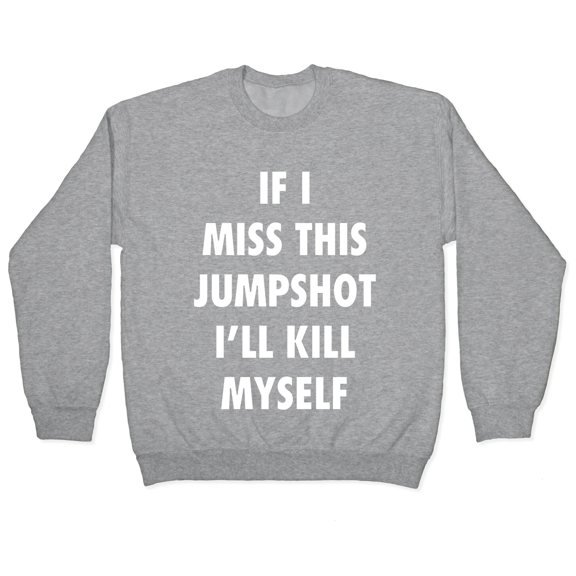 If I Miss This Jumpshot Crewneck Sweatshirt