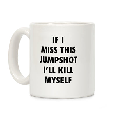 If I Miss This Jumpshot Coffee Mug