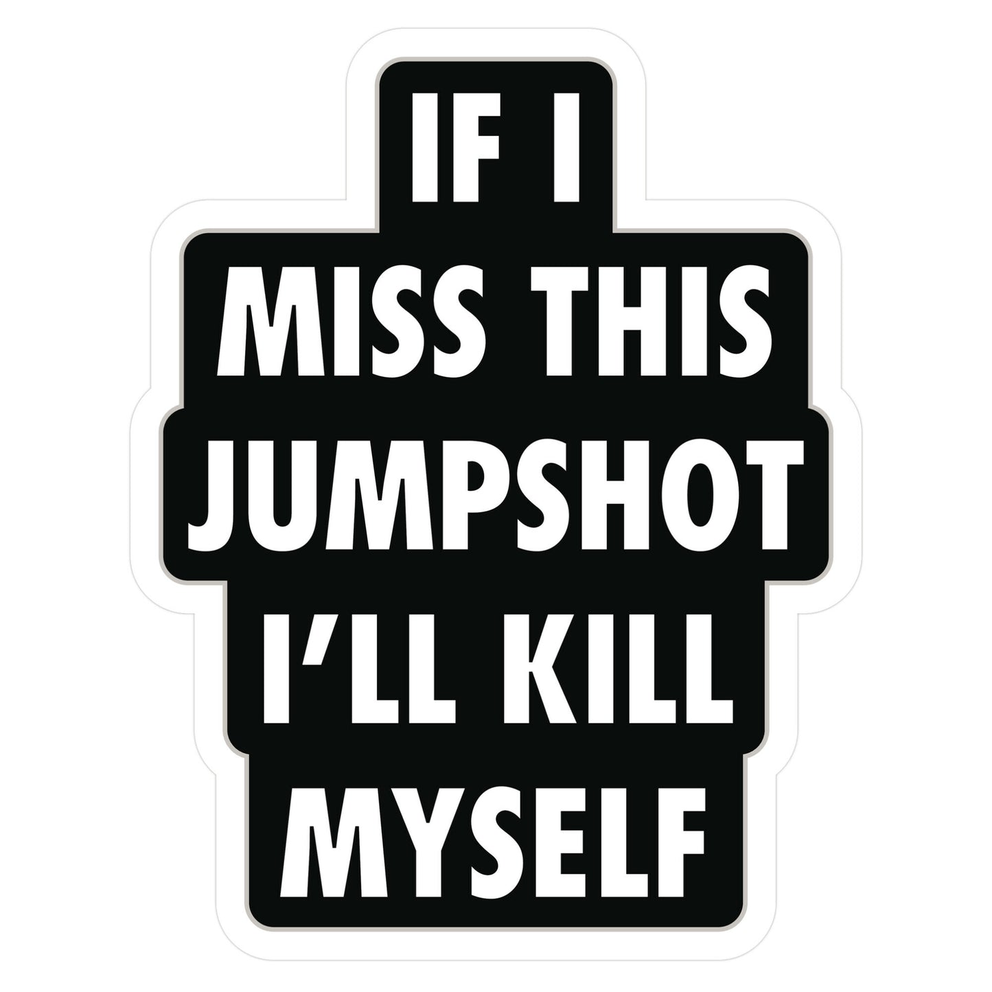 If I Miss This Jumpshot Sticker