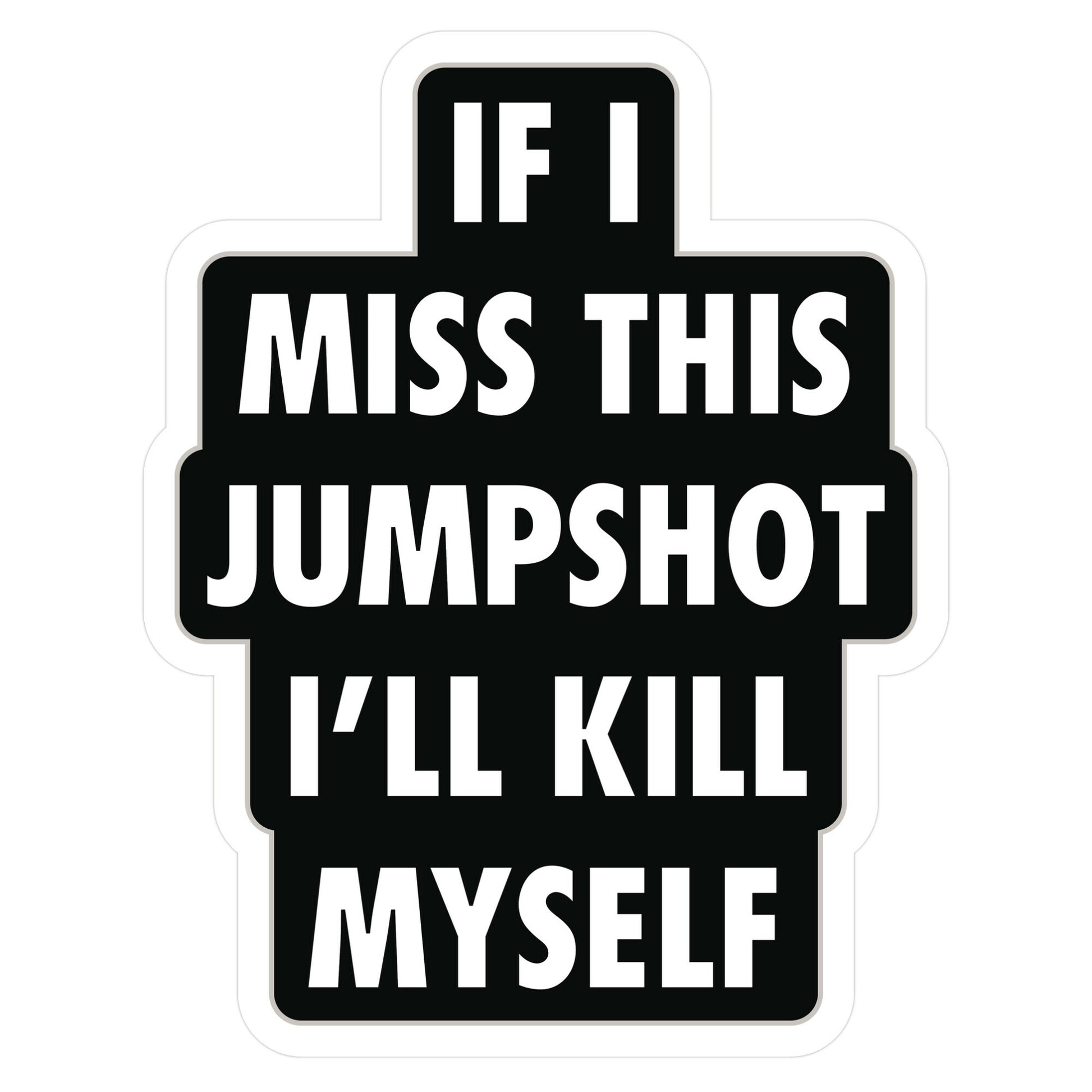 If I Miss This Jumpshot Sticker
