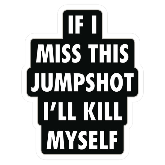 If I Miss This Jumpshot Sticker