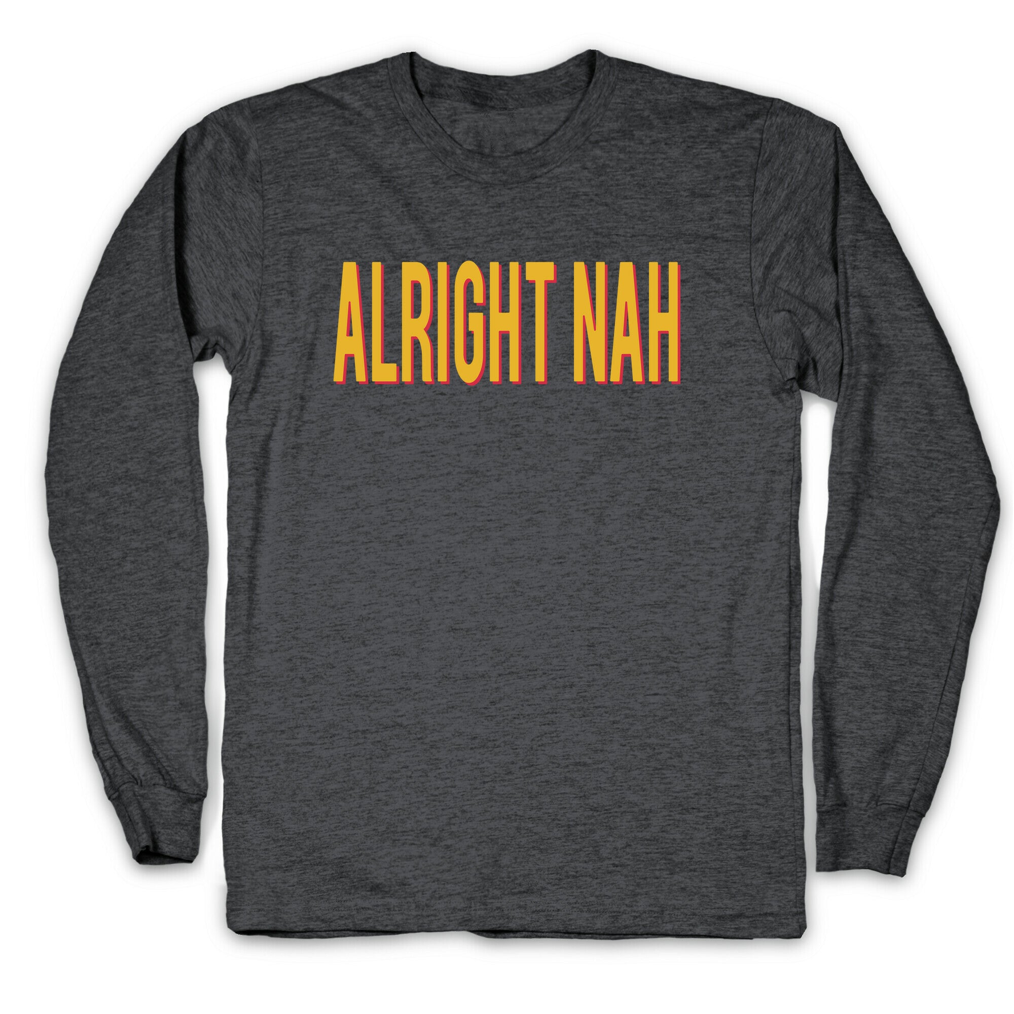 Alright Nah Longsleeve Tee