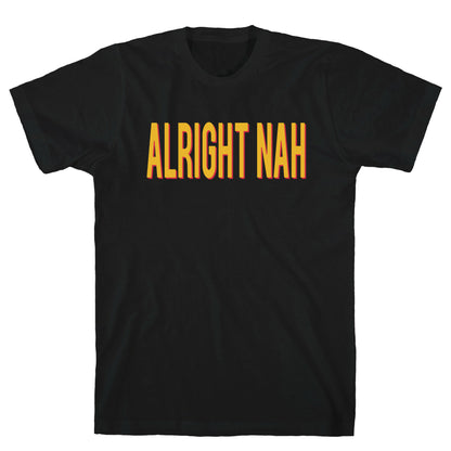 Alright Nah T-Shirt