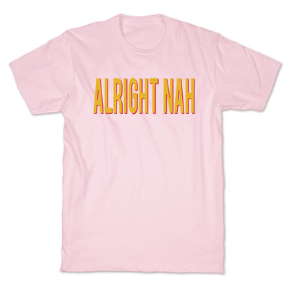 Alright Nah T-Shirt