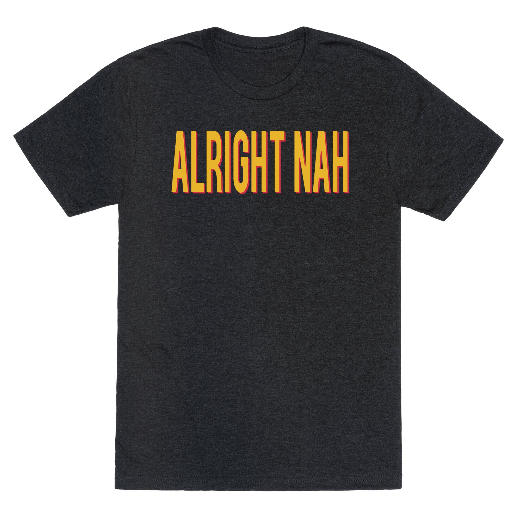 Alright Nah Unisex Triblend Tee