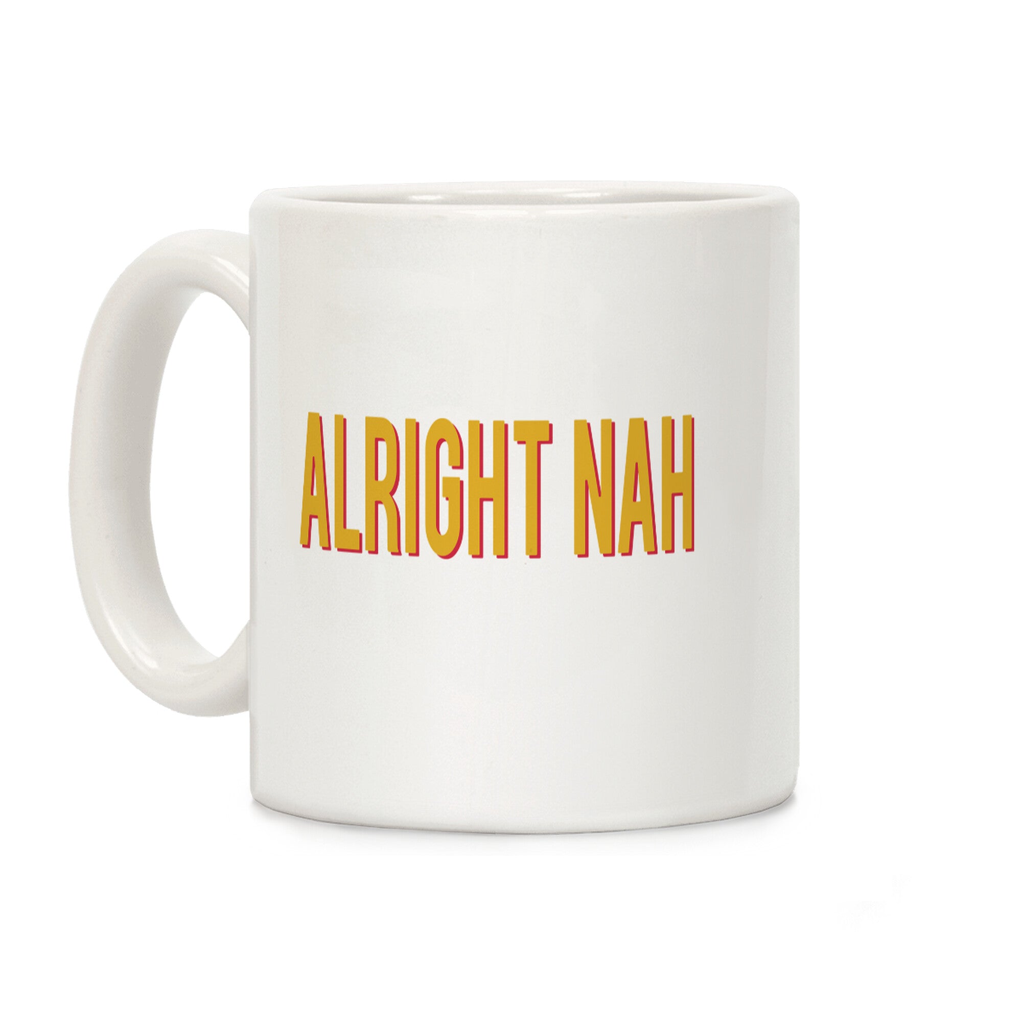 Alright Nah Coffee Mug