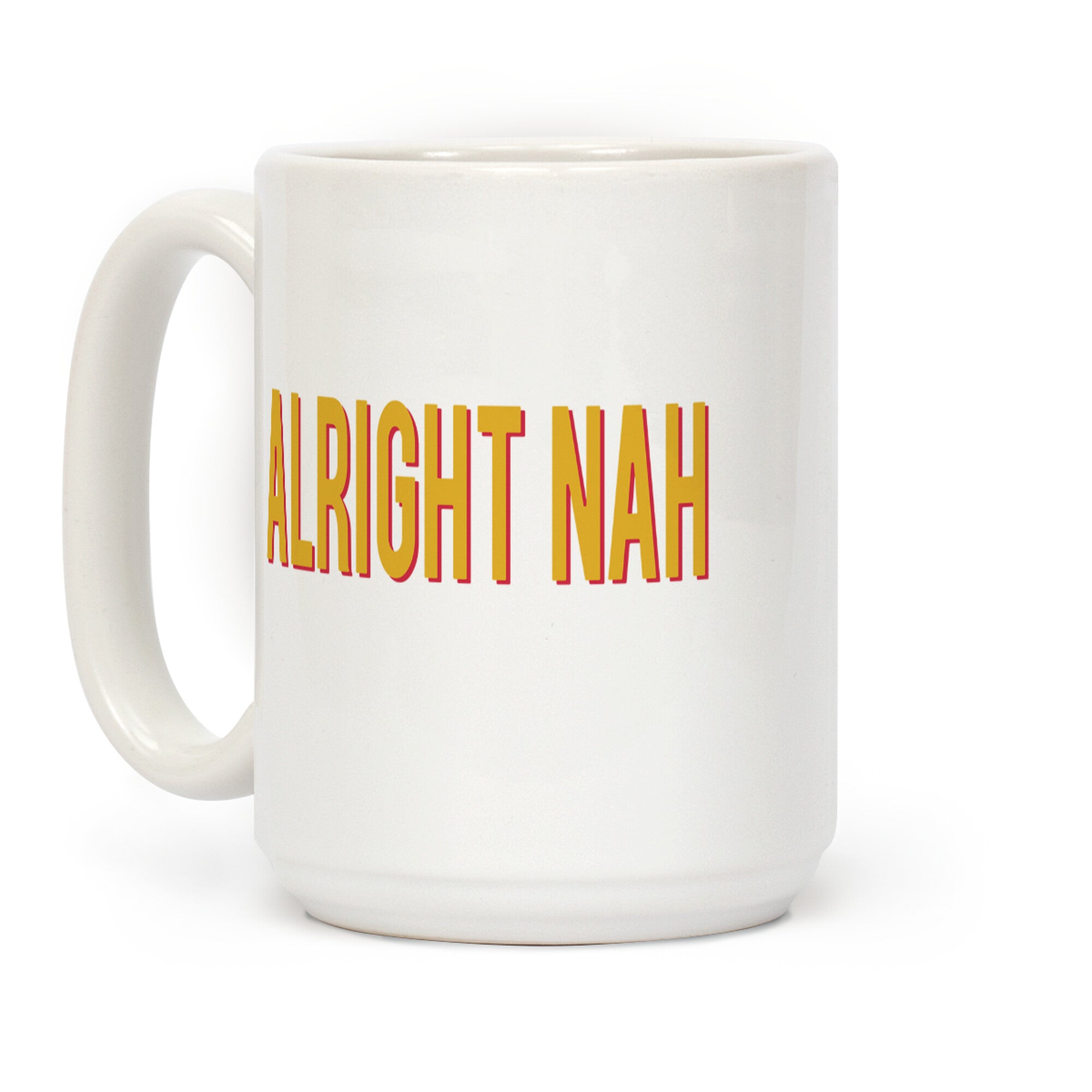 Alright Nah Coffee Mug
