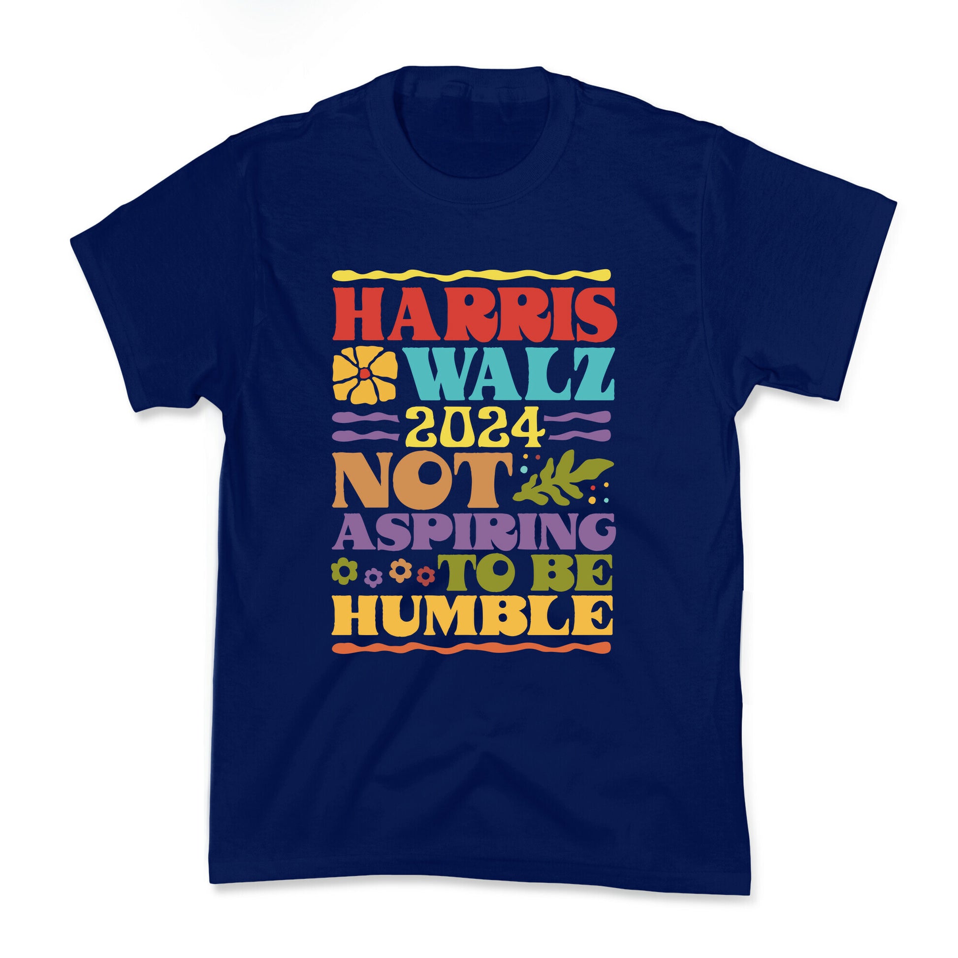 Harris Walz Not Aspiring To Be Humble Kids Tee