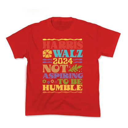 Harris Walz Not Aspiring To Be Humble Kids Tee