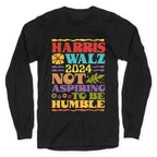 Harris Walz Not Aspiring To Be Humble Longsleeve Tee