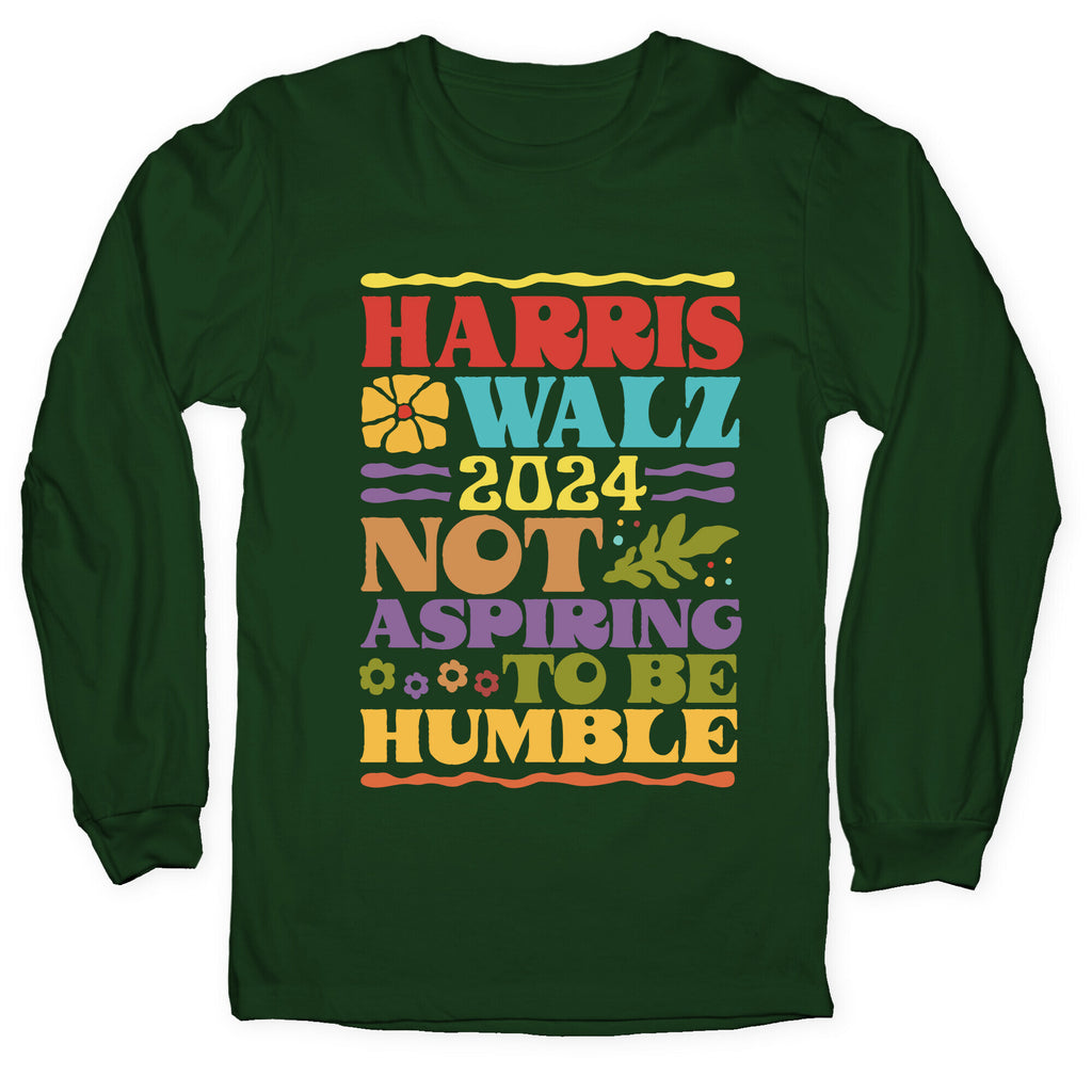 Harris Walz Not Aspiring To Be Humble Longsleeve Tee