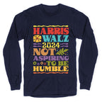 Harris Walz Not Aspiring To Be Humble Longsleeve Tee